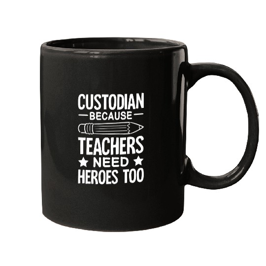 School Custodian because Teachers need Heroes Housekeeping 25 Mugs