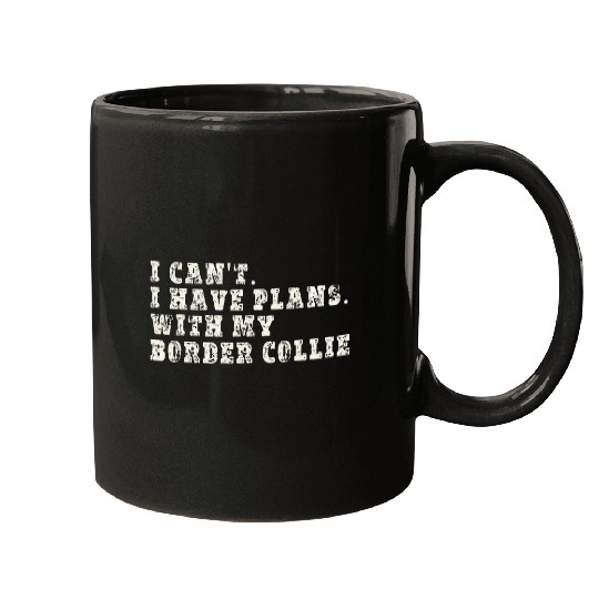 Funny I Cant I Have Plans With My Border Collie Mugs