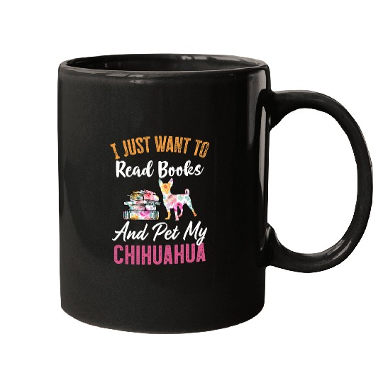 I Just Want to Read Books and Pet my Chihuahua Mugs