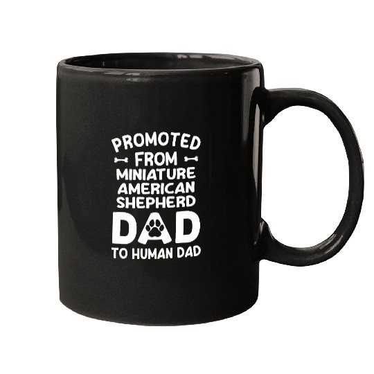 Promoted From Miniature American Shepherd Dad To Human Dad 1 Mugs