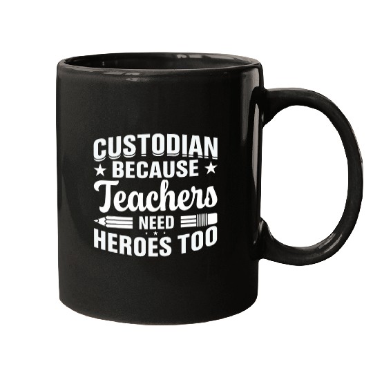 School Custodian because Teachers need Heroes Housekeeping Mugs