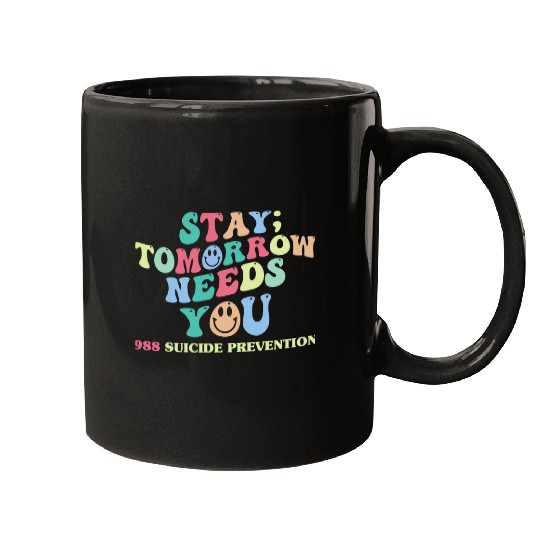 Stay Tomorrow Needs You suicides prevention lifeline Mugs