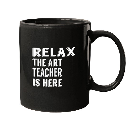 Relax The Art Teacher Is Here Funny Gift Mugs