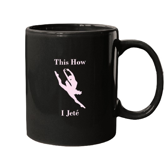 This is How I Jete Ballet Ballerina Joke Quote Gift 1 Mugs