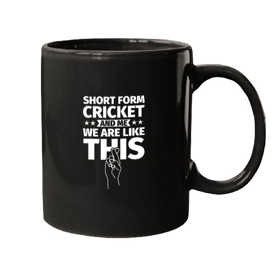 Short form cricket an me we are like this Mugs