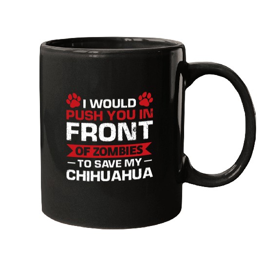 Discover I would push you to save my Chihuahua Chihuahua Mugs