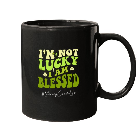Literacy Coachs Im not lucky  Im Blessed St Patricks Day Mugs