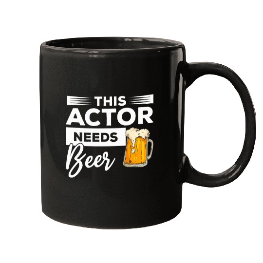 This Actor Needs Beer Drinking Acting Mugs