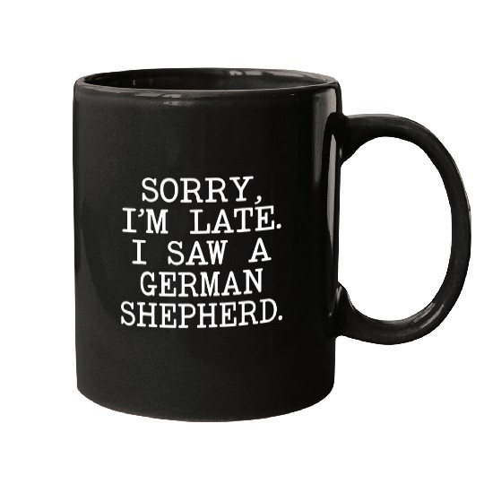 Sorry Im late I saw a German Shepherd Lovers Owner funny Mugs