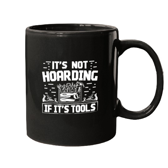 Discover It is Not Hording if it Tools Mugs