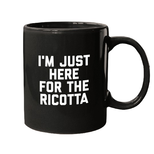 Im Just Here For The Ricotta Funny Cheese Lovers Gift Mugs