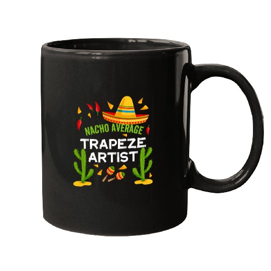 Nacho Average Trapeze Artist Cinco De Mayo Mugs
