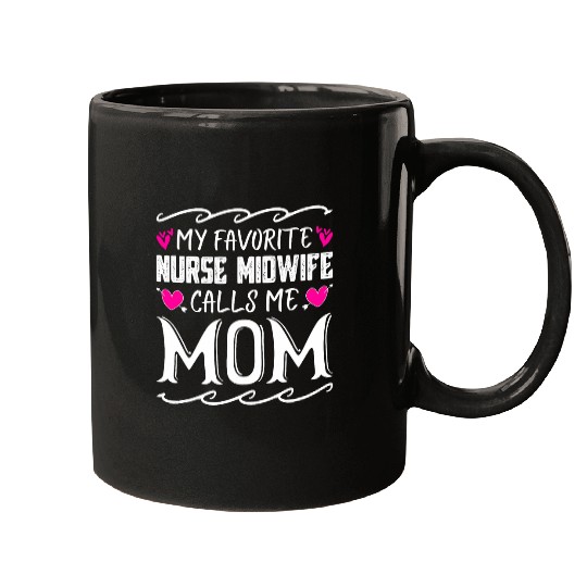 My Favorite nurses Midwife Calls Me Mom Funny Mothers Day Mugs