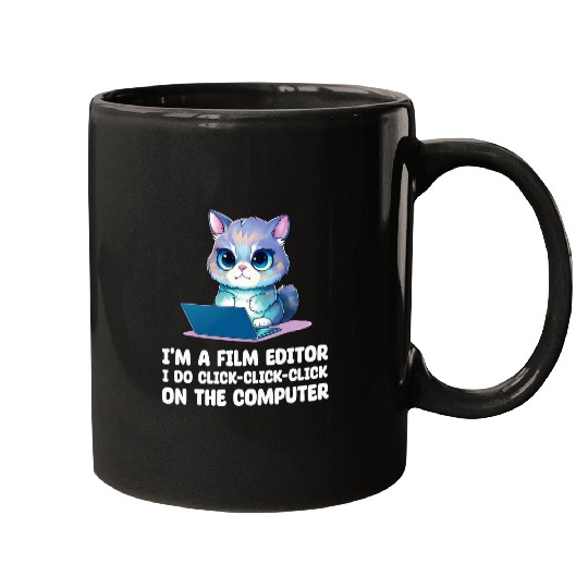 Im A Film Editor I Do ClickClickClick On The Computer Mugs