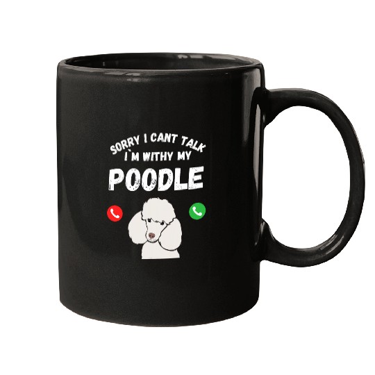 Sorry I Cant Talk Im With My Poodle Dog Lover Design Mugs