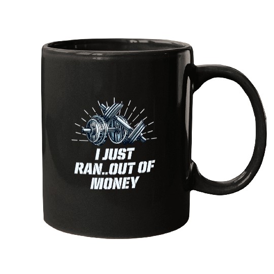 I Just Ran Out of Money Funny Workout Humor Gym Dad Jokes Mugs