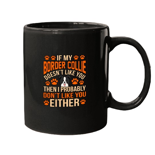 If My Border Collie Doesnt Like You Mugs