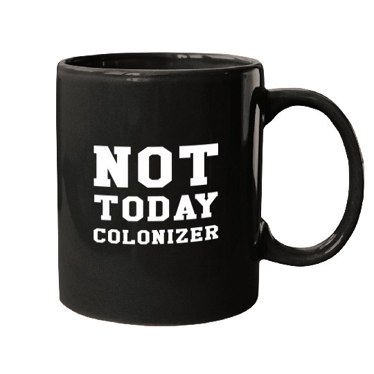 Not Today Colonizer Funny Indigenous Native American Mugs