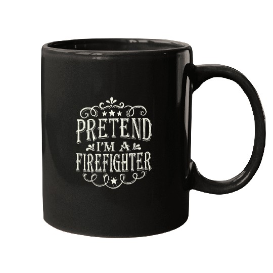 Pretend Im A Firefighter Lazy Easy Costume Halloween Mugs