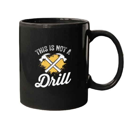 This Is Not A Drill Funny Carpenter Woodworker Mens Mugs