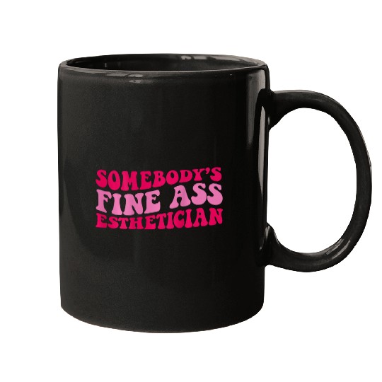 Somebodys fine asss esthetician on back Mugs