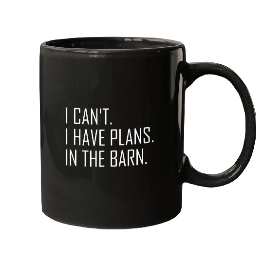 I Cant I Have Plans In The Barn Mechanic Farmer Handyman Mugs