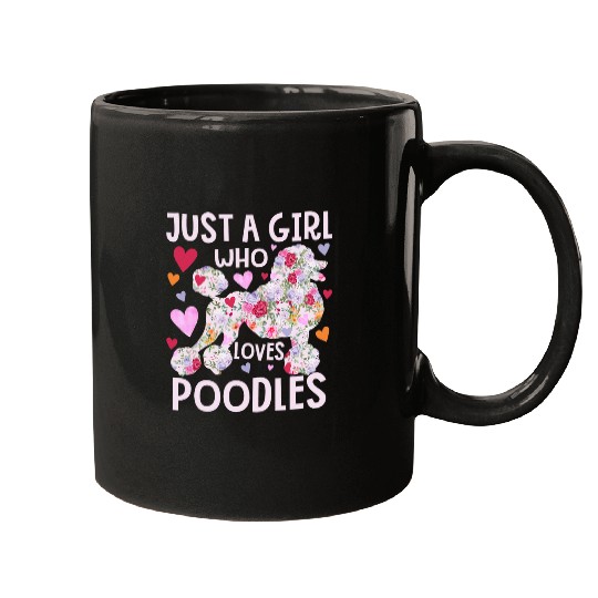 Poodle Just A Girl Who Loves Poodles Dog Flower Floral Mugs