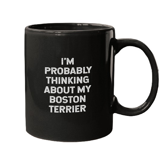 Im Probably Thinking About My Boston Terrier Owner Lover Mugs