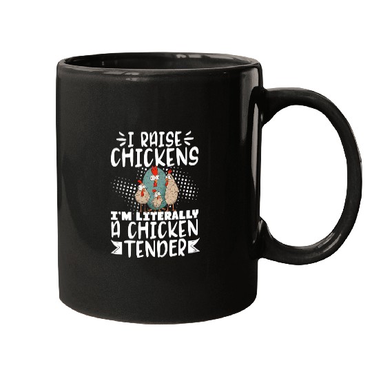 I Raise Chickens Im Literally A Chicken Tender 23 Mugs