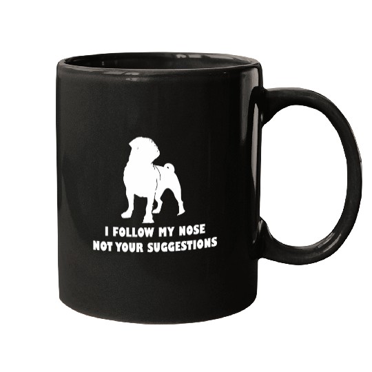 Pug dog i follow my nose not your suggestions Mugs