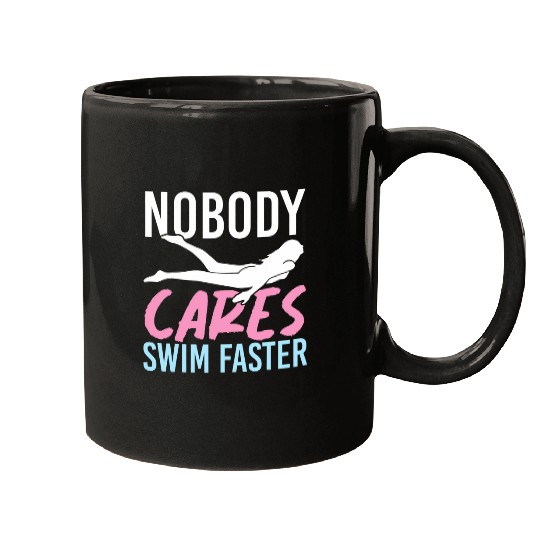 Nobody Cares Swim Faster Funny Swimmer Coachs Swimming Mugs
