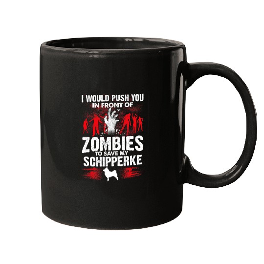 Push You In Front Of Zombies Save Schipperke Dog Mugs