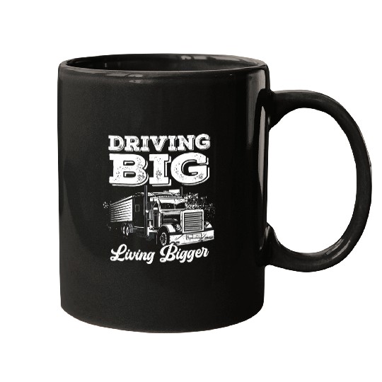 Truck Driver Semi Truck Trucking Driving Big Living Bigger Mugs