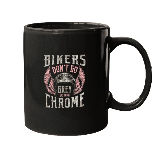 Motorcycle Rider Bikers Dont Go Grey We Turn Chrome 21 Mugs