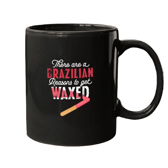 There Are Brazilian Reasons Get Waxed Waxing Esthetician Mugs