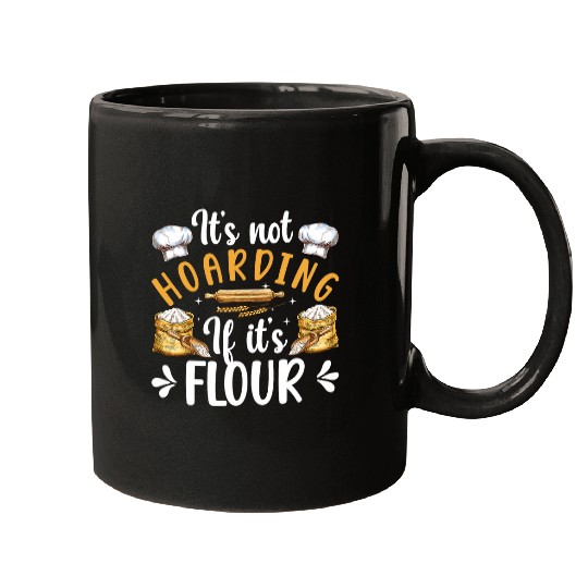 Not Hoarding If Its Flour Bread Baker Bread Baking Lover Mugs