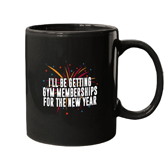 Ill Be Getting Gym Memberships Happy New Year Workout NYE Mugs