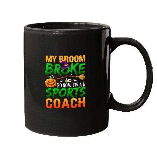 My Broom Broke So Now Im A Sports Coachs Halloween Mugs