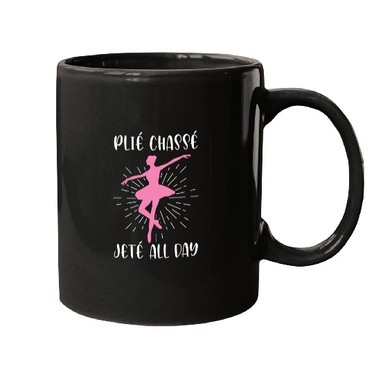 Plie Chasse Jete All Day En Pointe Ballerina Dancing Ballet Mugs