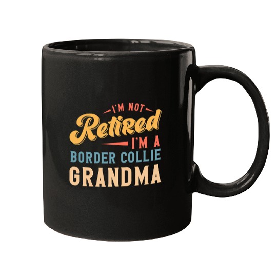 Womens Im Not Retired Im A Border Collie Grandma Mugs