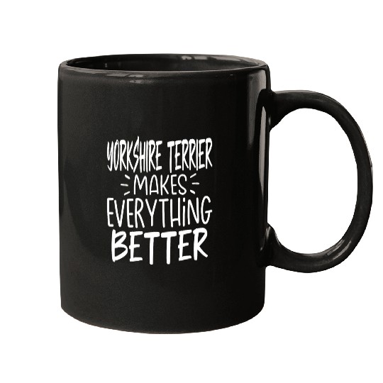 Yorkshire Terrier Makes Everything Better Funny Dog Lover Mugs
