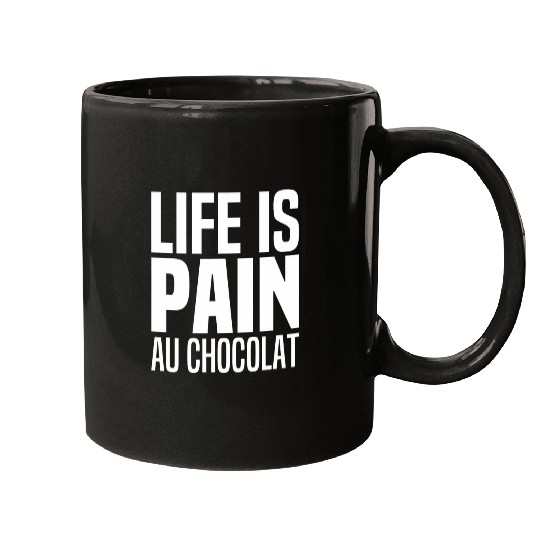 Life Is Pain Au Chocolat Croissant French Bread Chocolate Mugs