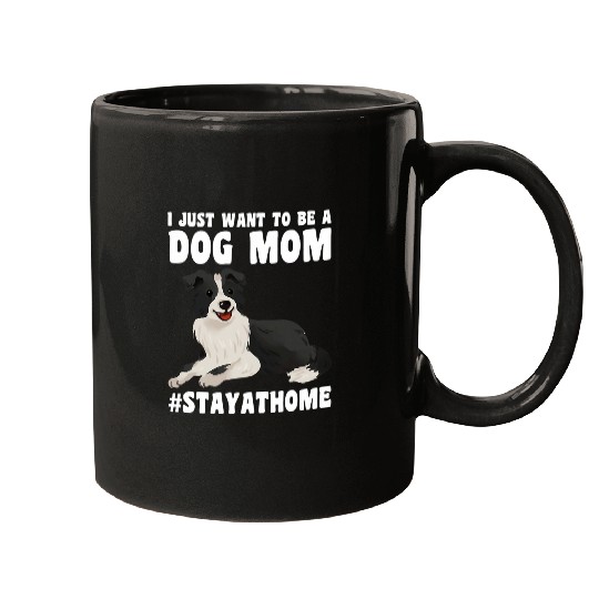 Womens I just want to be a Dog Mom Border Collie Mugs