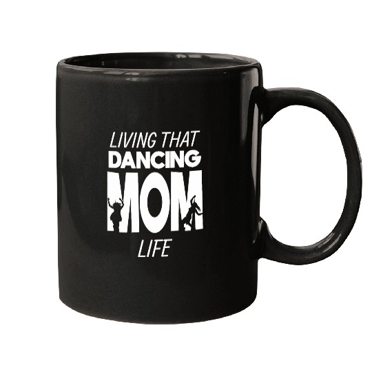 Living That Dancing Mom Life Dance Dancer Mugs