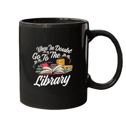 When In Doubt Go To The Library Librarian Book Reader Mugs