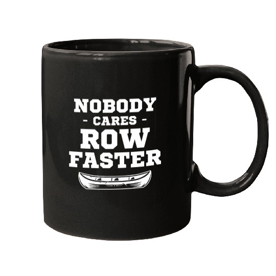 Nobody Cares Row Faster Boating Canoeing Kayaker Fishing Mugs