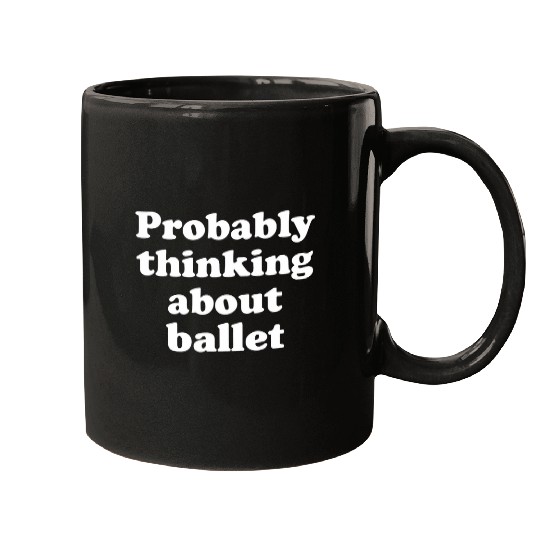 Probably Thinking About Ballet 2 Mugs