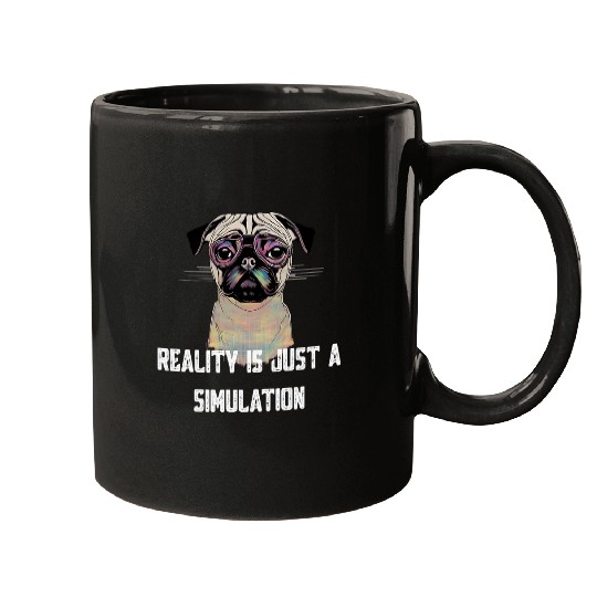 Reality Is Just A Simulation Funny Pug Mugs
