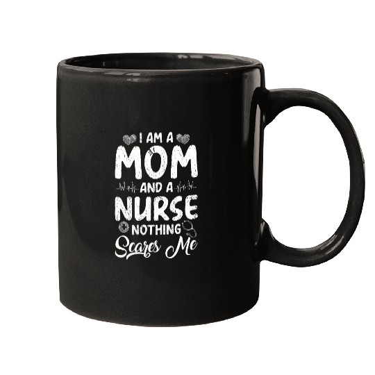 Womens Im a Mom and a nurses Nothing Scares Me Funny Mothers Day Mugs