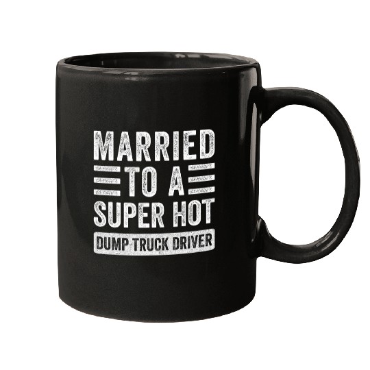 Married to a Super Hot Dump Truck Driver Funny Husband Wife Mugs